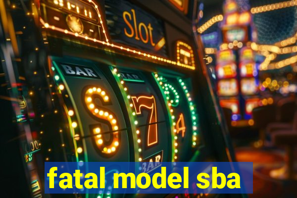 fatal model sba